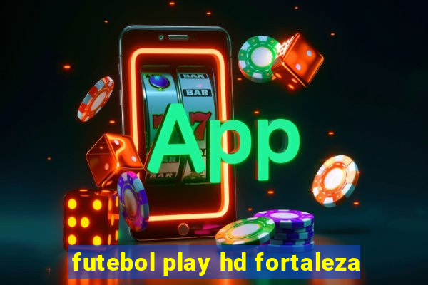 futebol play hd fortaleza